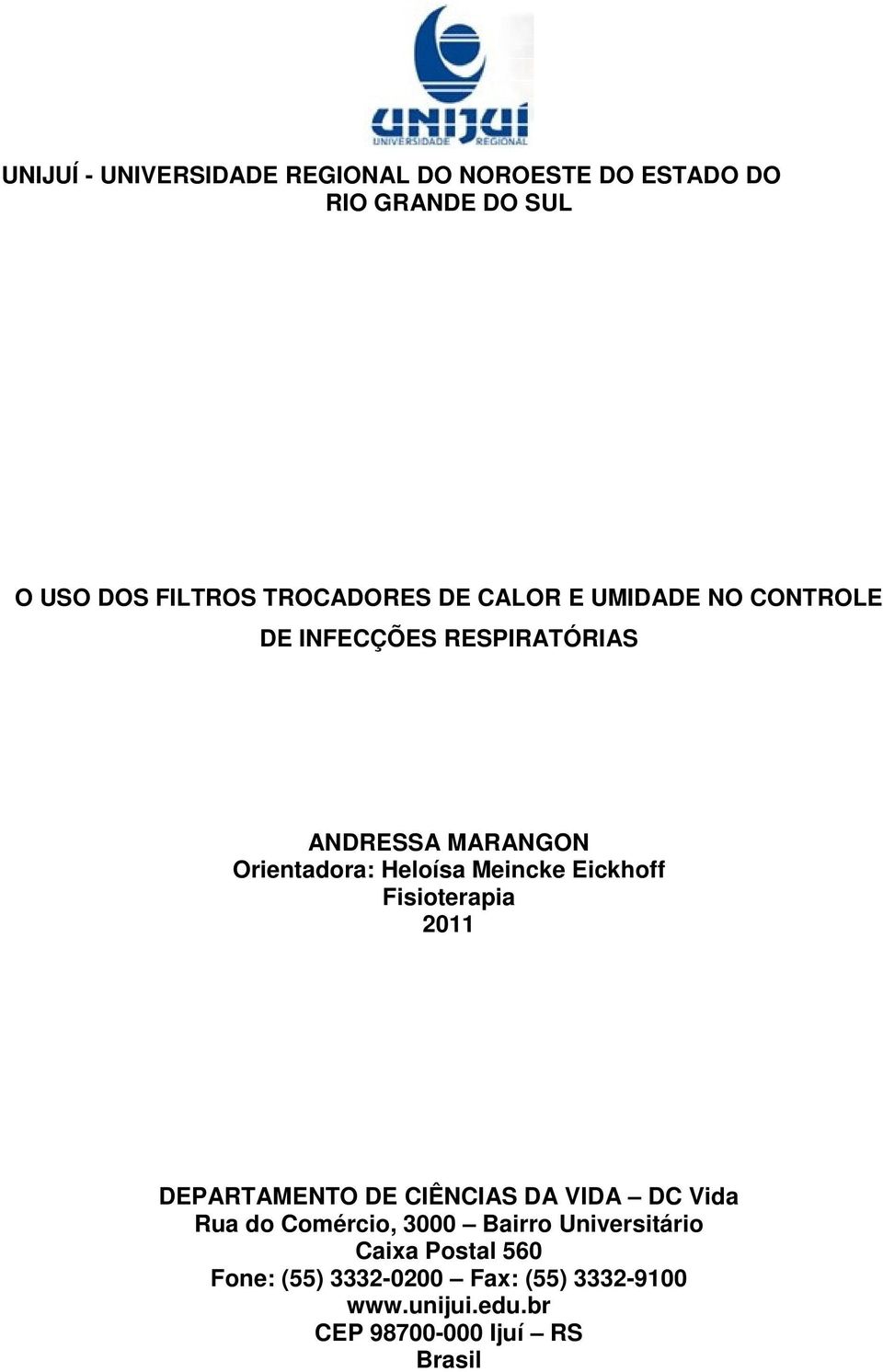 Eickhoff Fisioterapia 2011 DEPARTAMENTO DE CIÊNCIAS DA VIDA DC Vida Rua do Comércio, 3000 Bairro