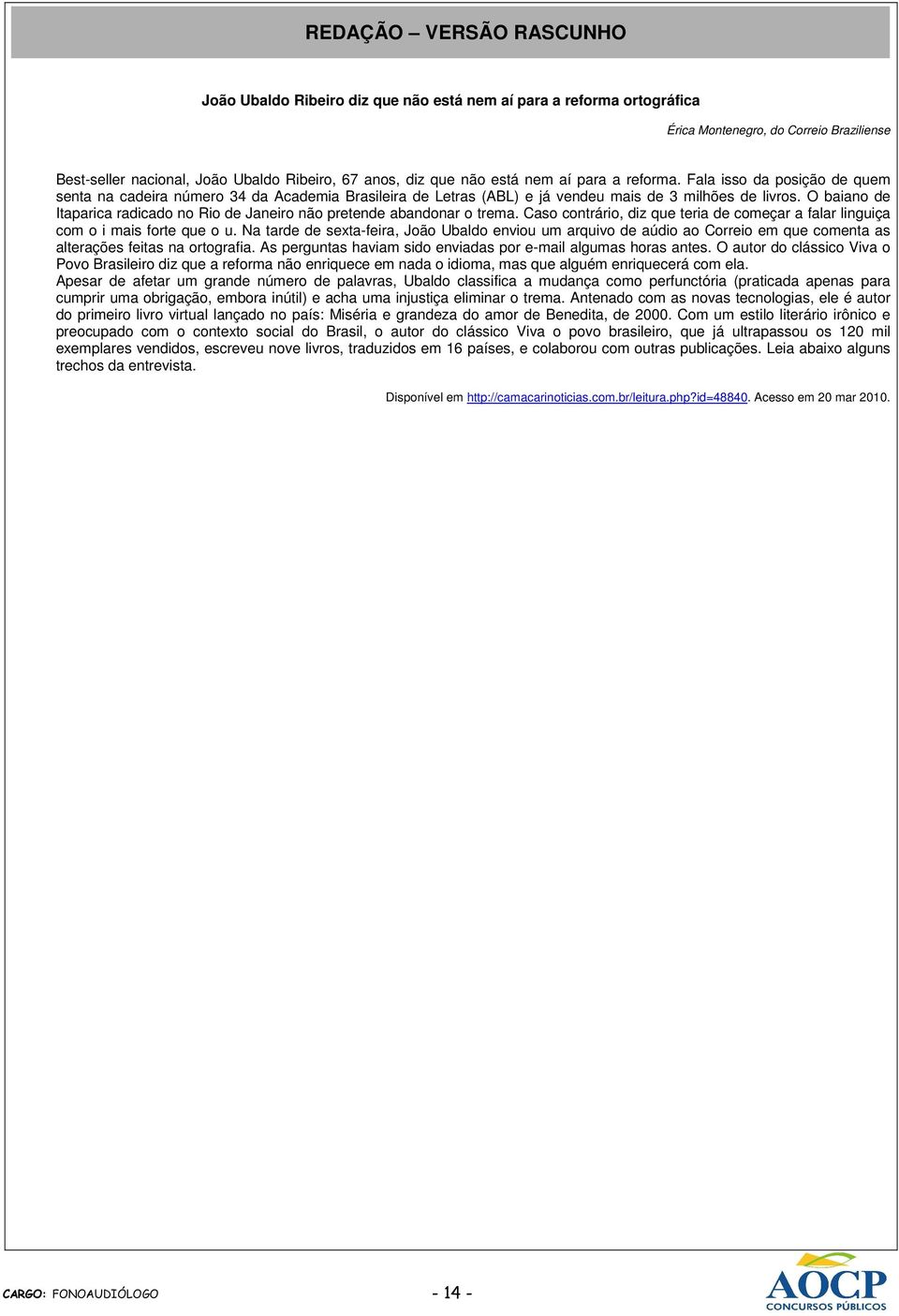 O baiano de Itaparica radicado no Rio de Janeiro não pretende abandonar o trema. Caso contrário, diz que teria de começar a falar linguiça com o i mais forte que o u.