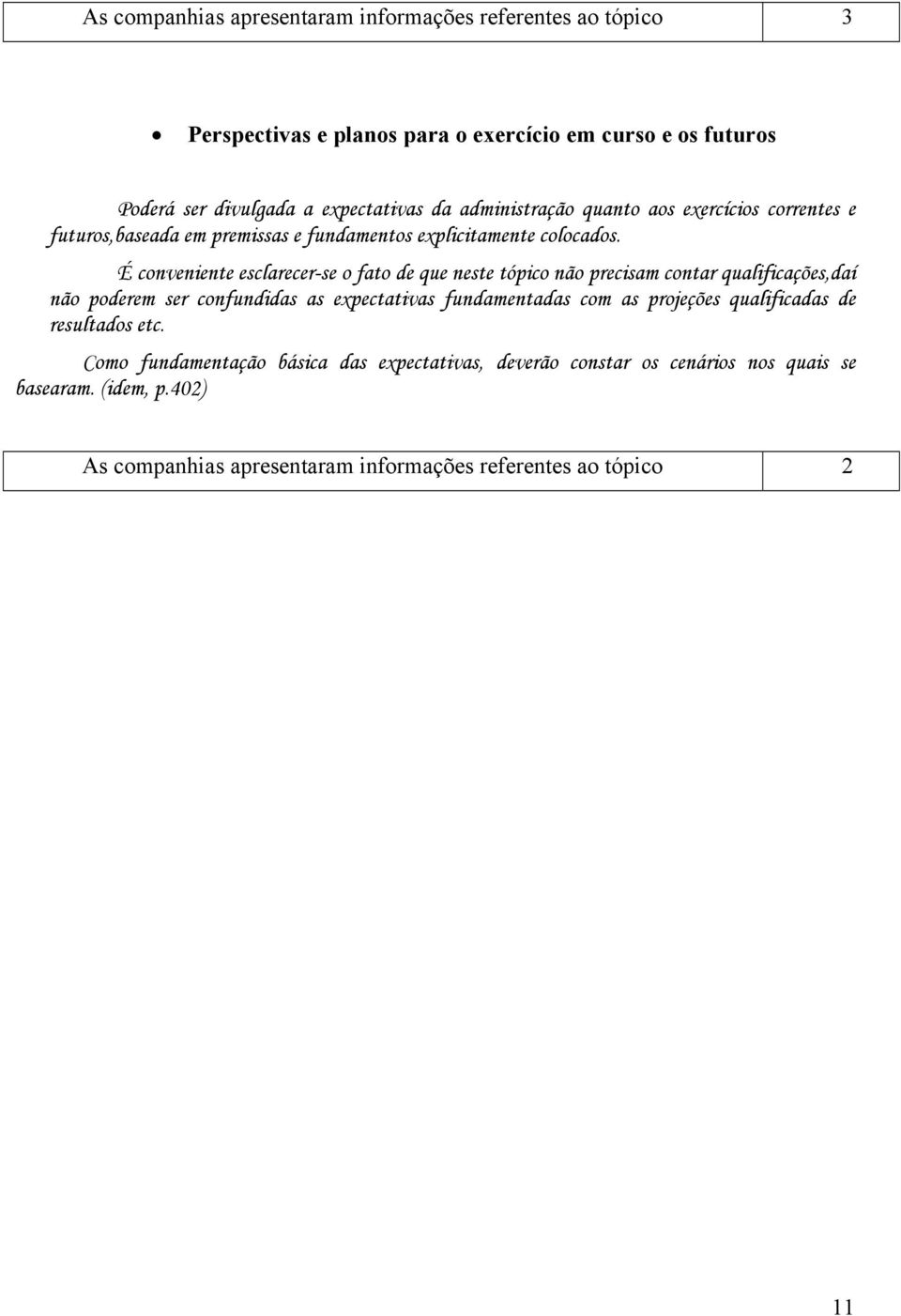 É conveniente esclarecer-se o fato de que neste tópico não precisam contar qualificações,daí não poderem ser confundidas as expectativas fundamentadas com as