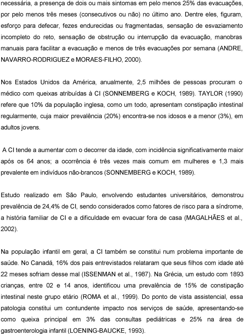 facilitar a evacuação e menos de três evacuações por semana (ANDRE, NAVARRO-RODRIGUEZ e MORAES-FILHO, 2000).