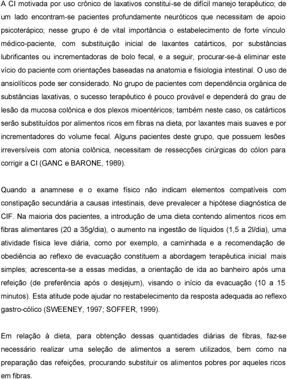 procurar-se-à eliminar este vício do paciente com orientações baseadas na anatomia e fisiologia intestinal. O uso de ansiolíticos pode ser considerado.