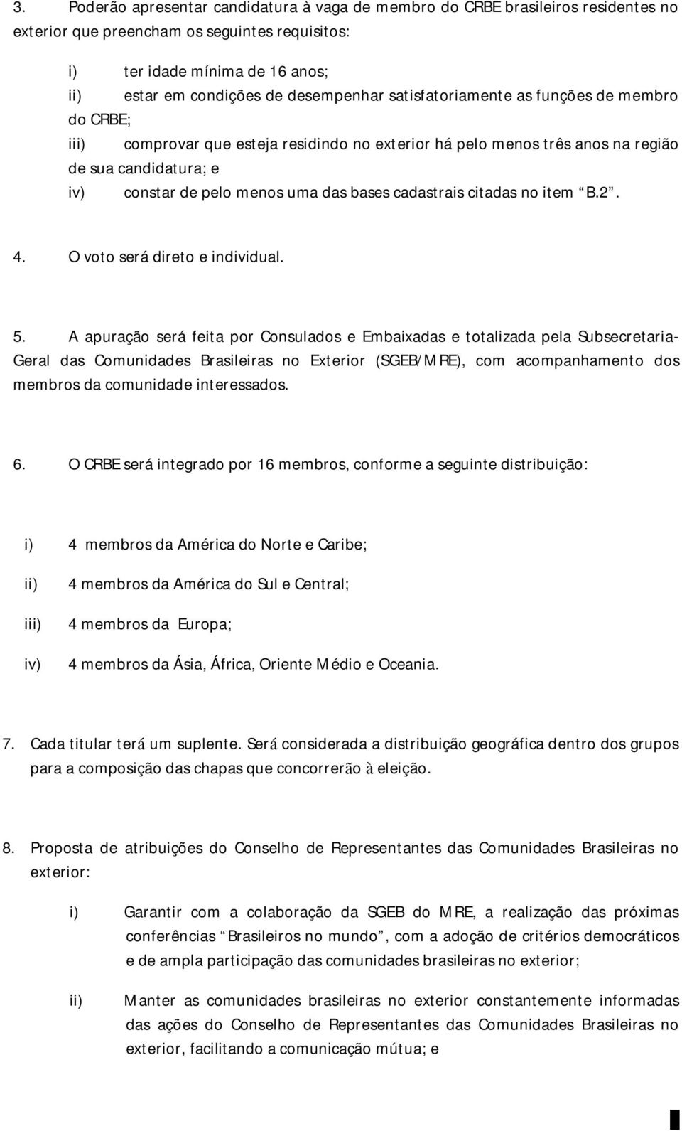 bases cadastrais citadas no item B.2. 4. O voto será direto e individual. 5.