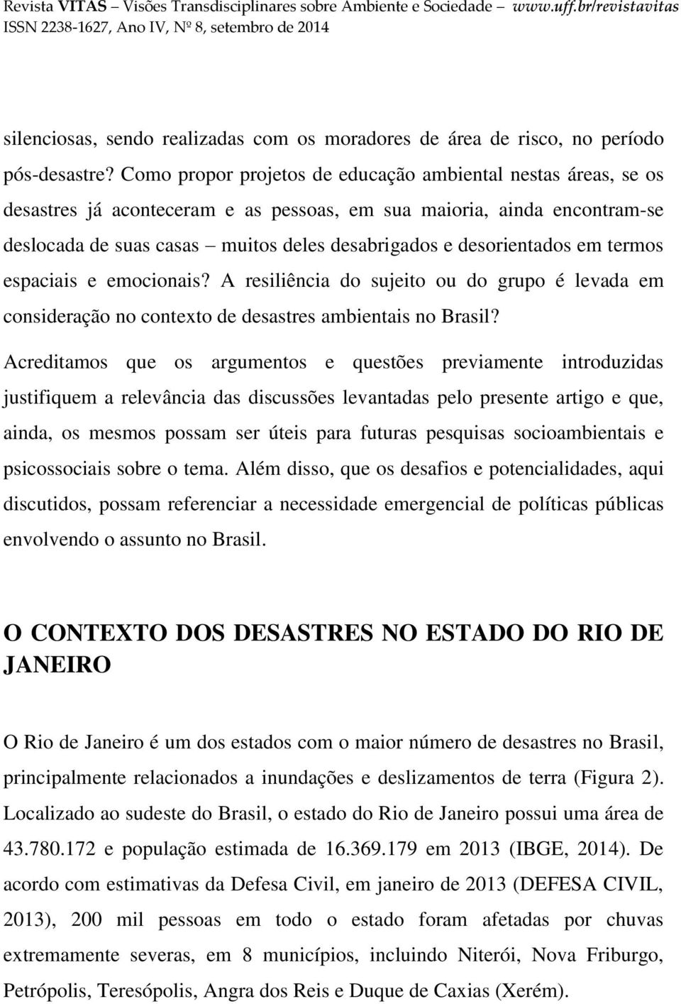 desorientados em termos espaciais e emocionais? A resiliência do sujeito ou do grupo é levada em consideração no contexto de desastres ambientais no Brasil?