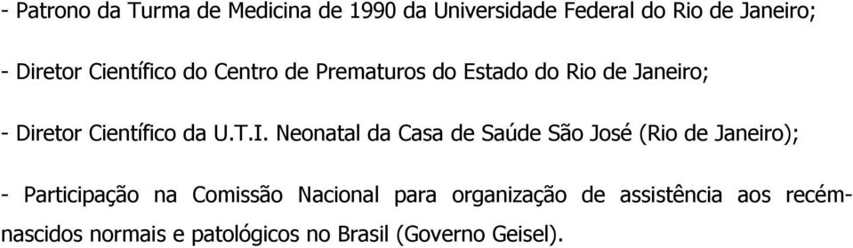 Neonatal da Casa de Saúde São José (Rio de Janeiro); - Participação na Comissão Nacional para