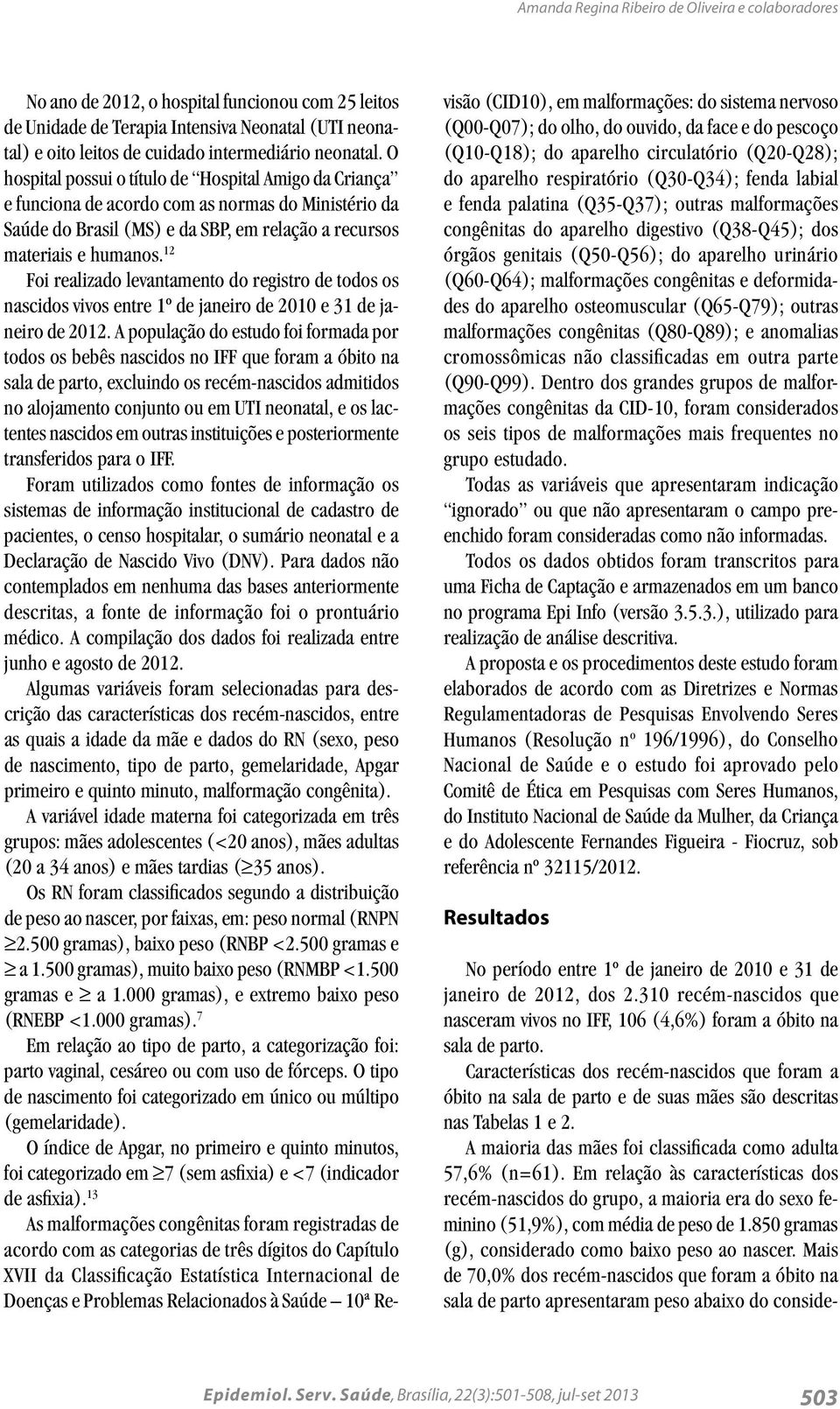 12 Foi realizado levantamento do registro de todos os nascidos vivos entre 1º de janeiro de 2010 e 31 de janeiro de 2012.