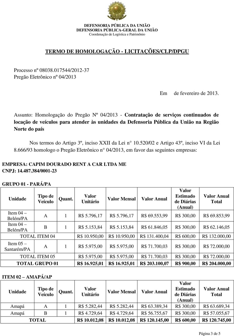 Artigo 3º, inciso XXII da Lei n 10.520/02 e Artigo 43º, inciso VI da Lei 8.