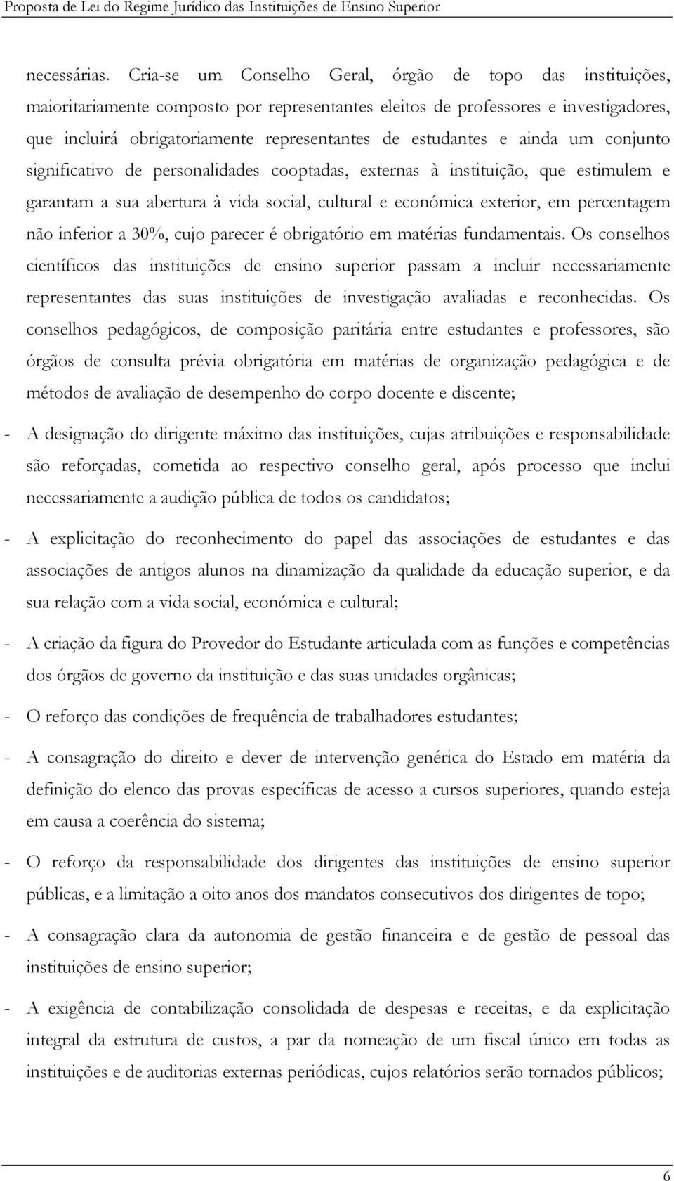 estudantes e ainda um conjunto significativo de personalidades cooptadas, externas à instituição, que estimulem e garantam a sua abertura à vida social, cultural e económica exterior, em percentagem