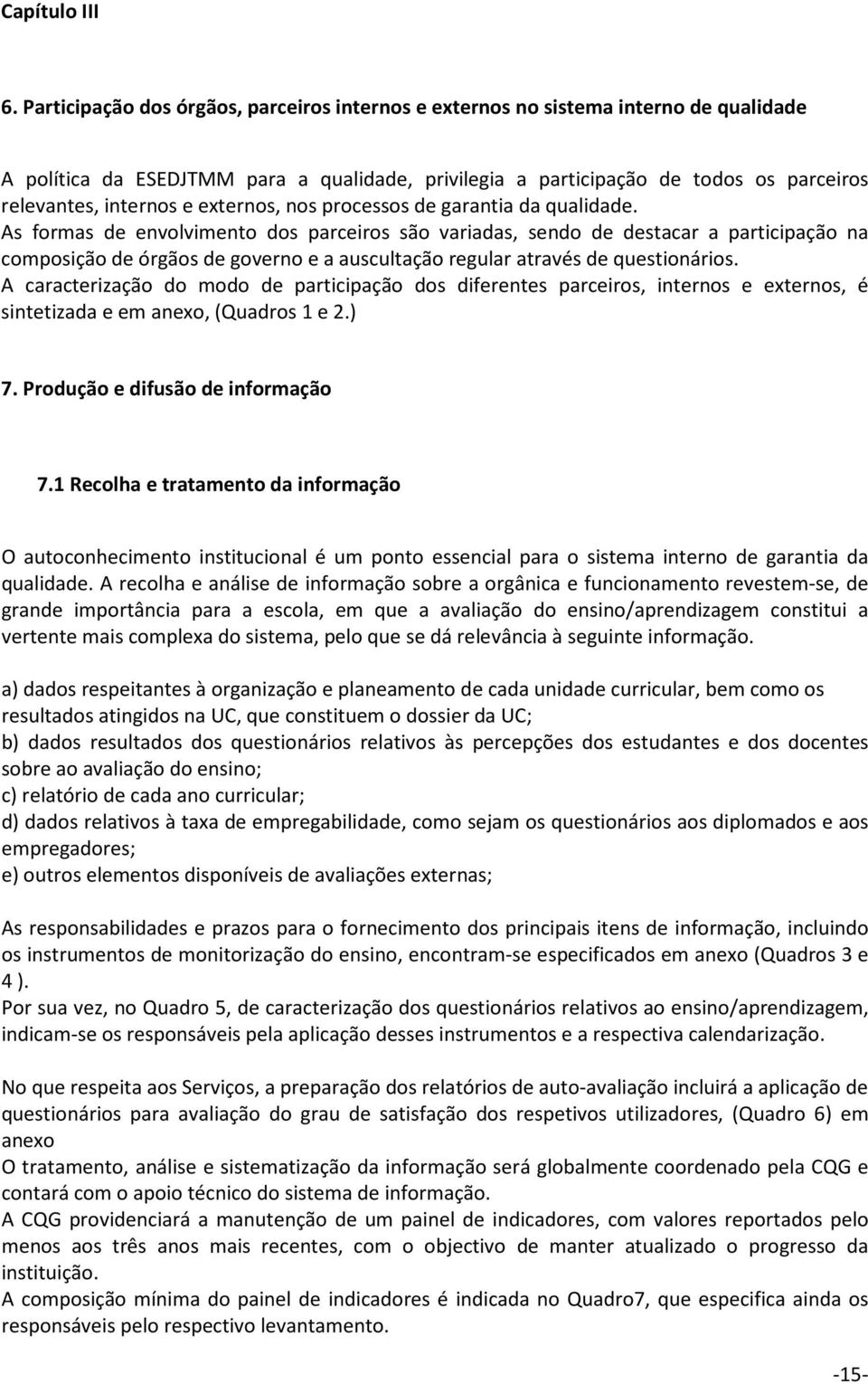 externos, nos processos de garantia da qualidade.