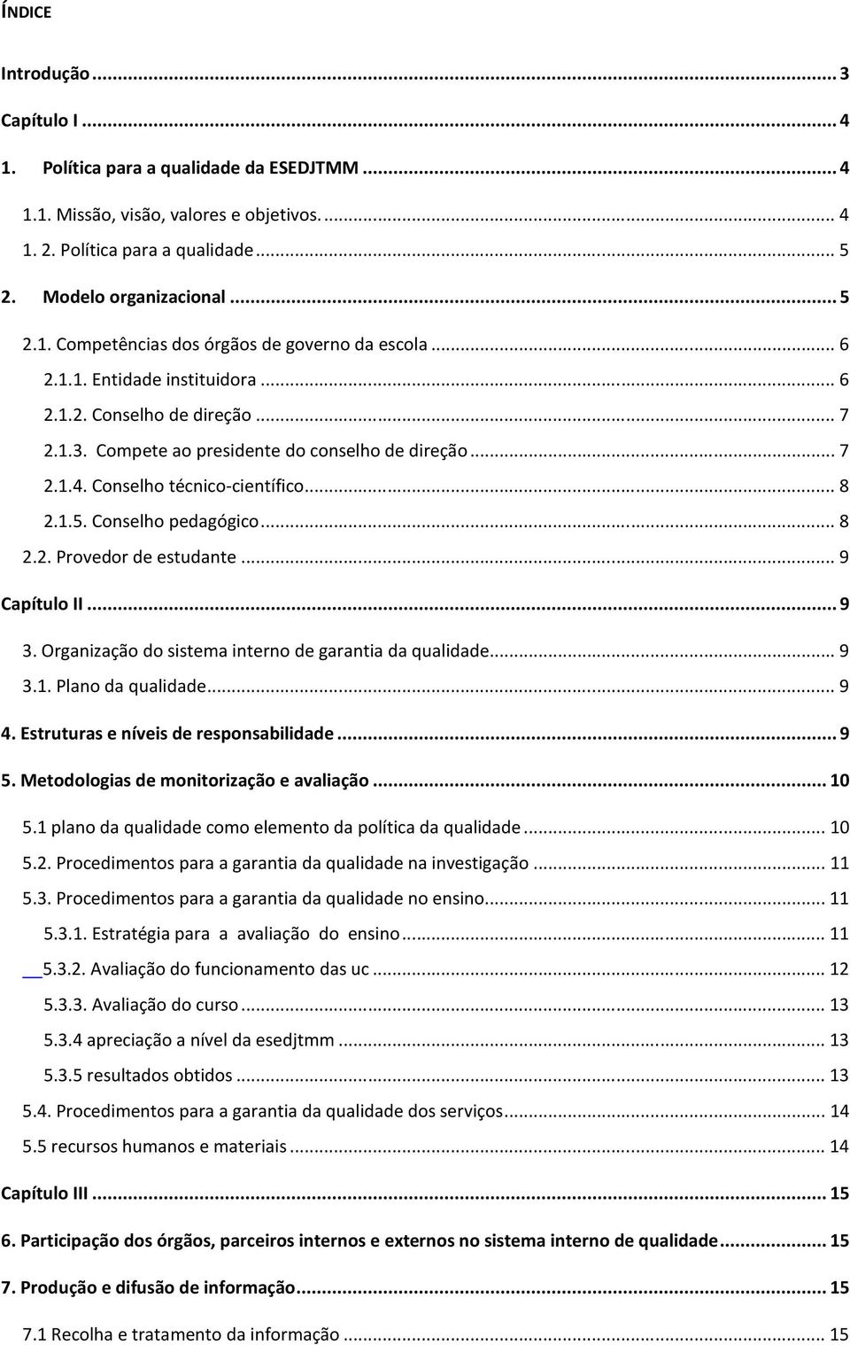 ..9 Capítulo II...9 3. Organização do sistema interno de garantia da qualidade...9 3.1. Plano da qualidade...9 4. Estruturas e níveis de responsabilidade...9 5.