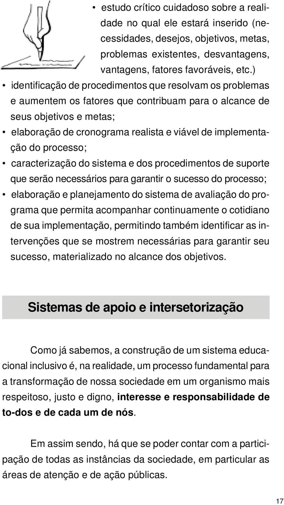 do processo; _caracterização do sistema e dos procedimentos de suporte que serão necessários para garantir o sucesso do processo; _elaboração e planejamento do sistema de avaliação do programa que