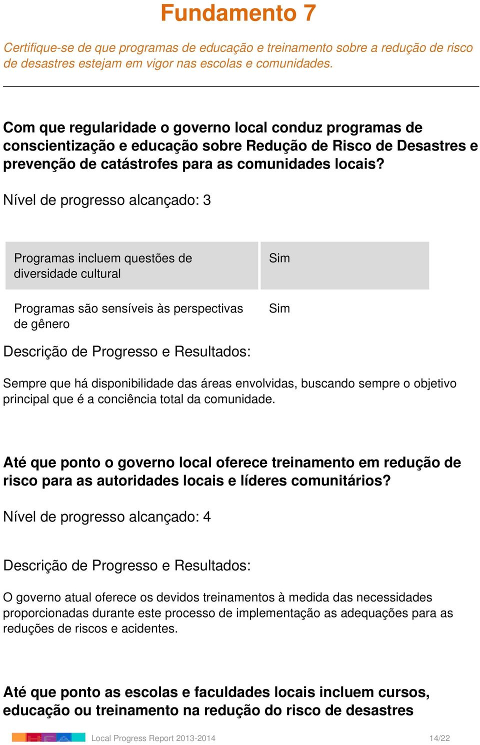 Programas incluem questões de diversidade cultural Programas são sensíveis às perspectivas de gênero Sempre que há disponibilidade das áreas envolvidas, buscando sempre o objetivo principal que é a