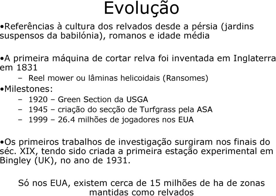 secção de Turfgrass pela ASA 1999 26.4 milhões de jogadores nos EUA Os primeiros trabalhos de investigação surgiram nos finais do séc.