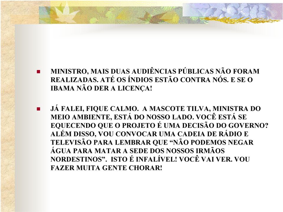 VOCÊ ESTÁ SE EQUECENDO QUE O PROJETO É UMA DECISÃO DO GOVERNO?