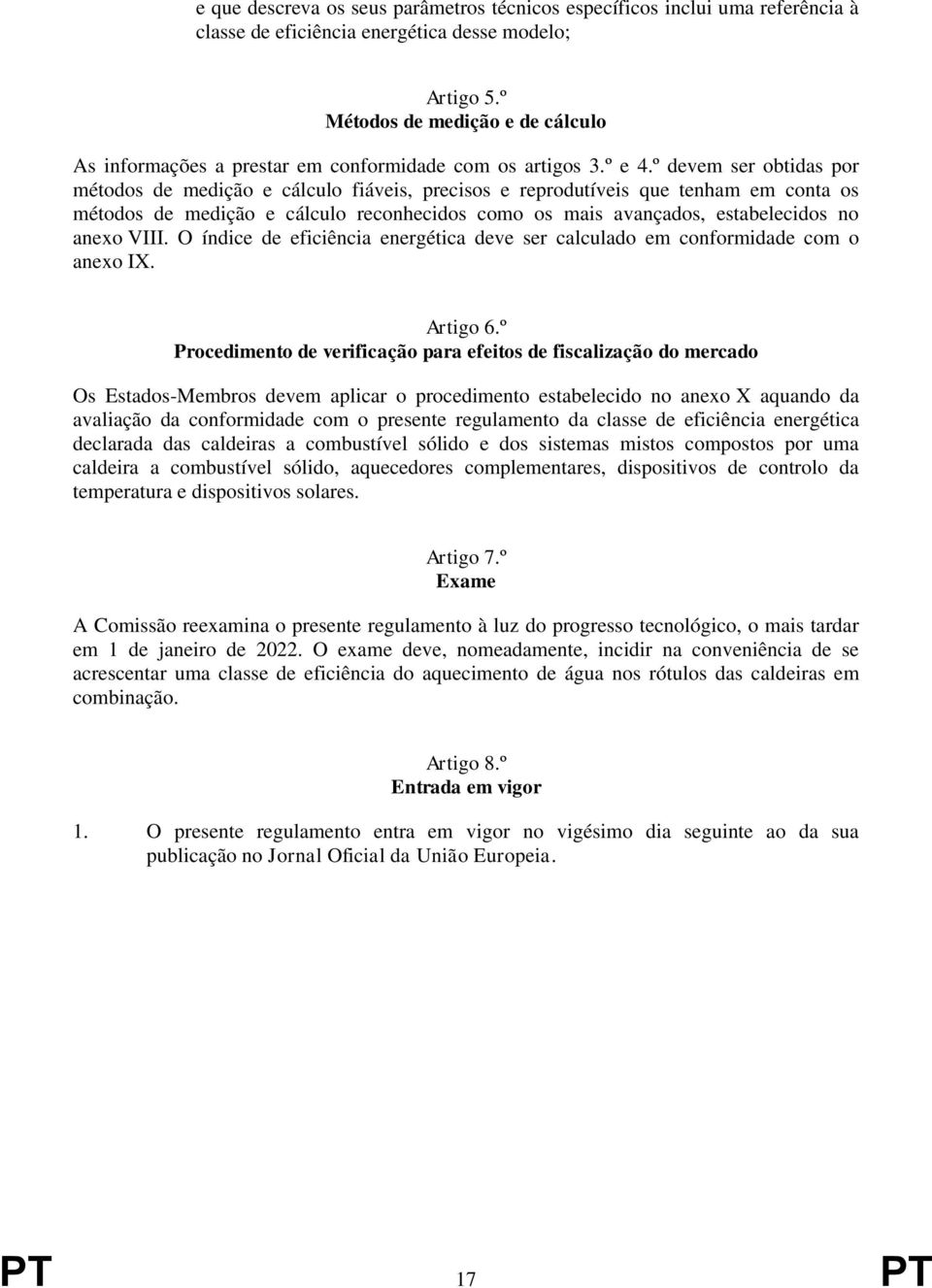 º devem ser obtidas por métodos de medição e cálculo fiáveis, precisos e reprodutíveis que tenham em conta os métodos de medição e cálculo reconhecidos como os mais avançados, estabelecidos no anexo