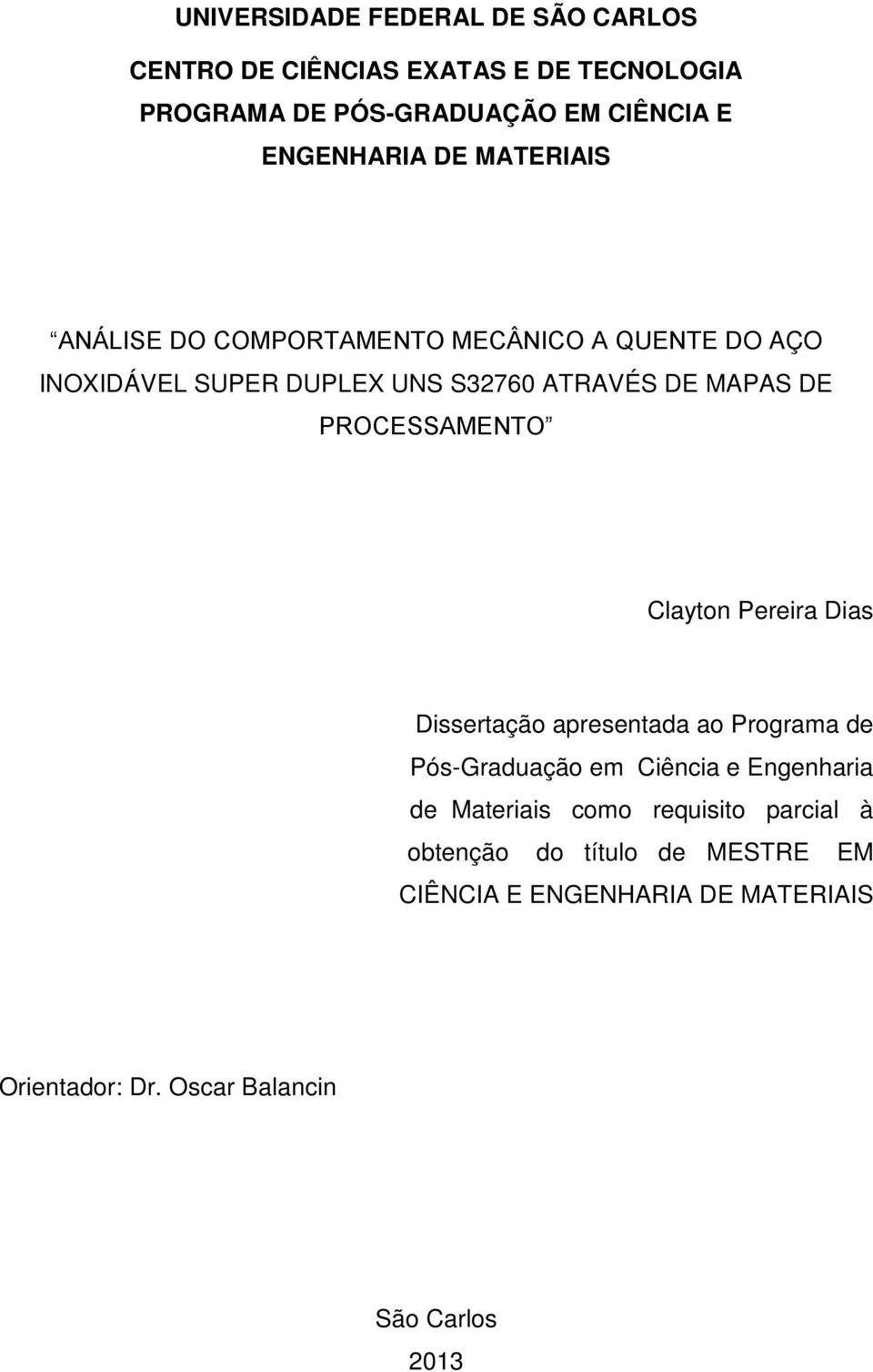 PROCESSAMENTO Clayton Pereira Dias Dissertação apresentada ao Programa de Pós-Graduação em Ciência e Engenharia de Materiais