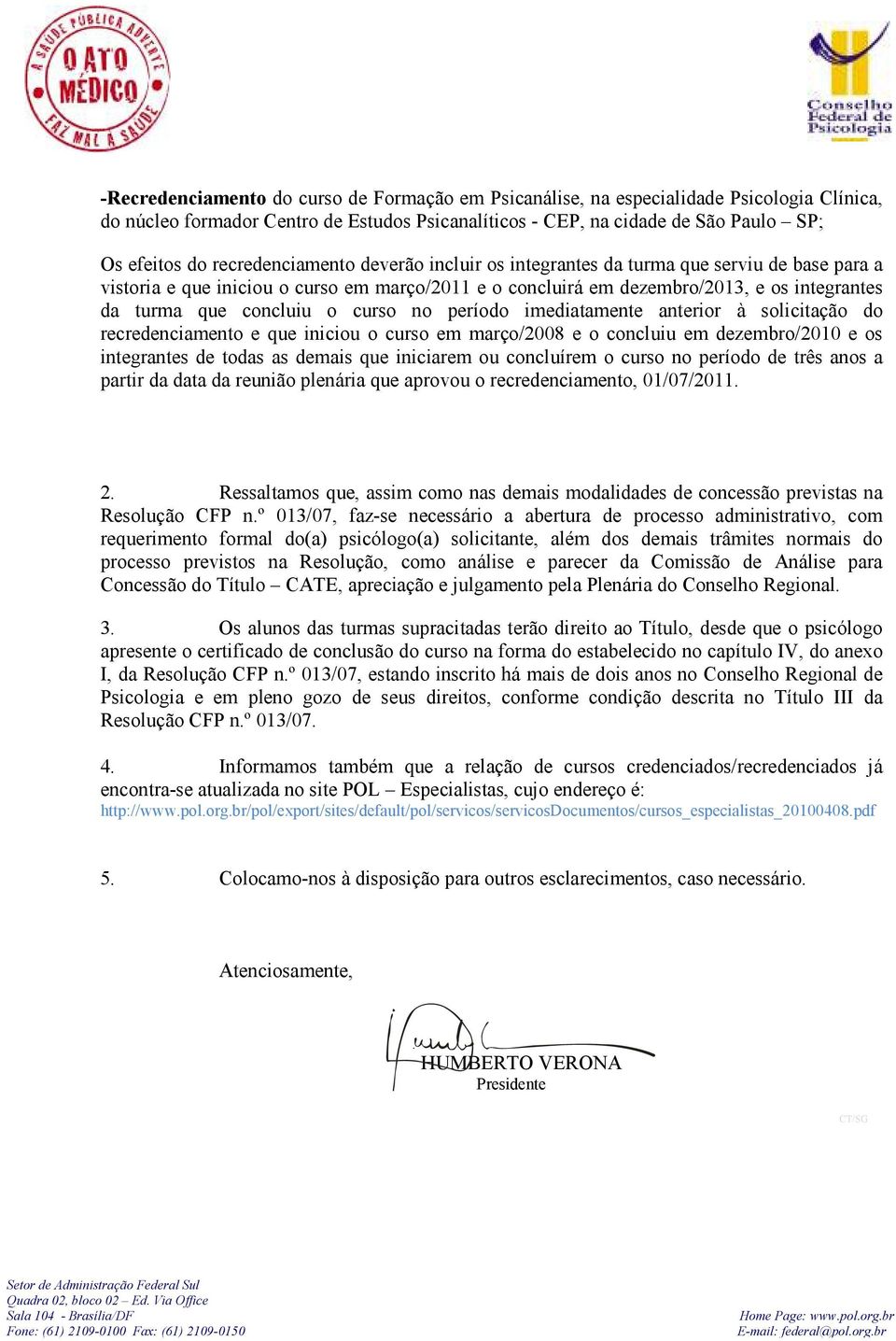 o curso no período imediatamente anterior à solicitação do recredenciamento e que iniciou o curso em março/2008 e o concluiu em dezembro/2010 e os 2.