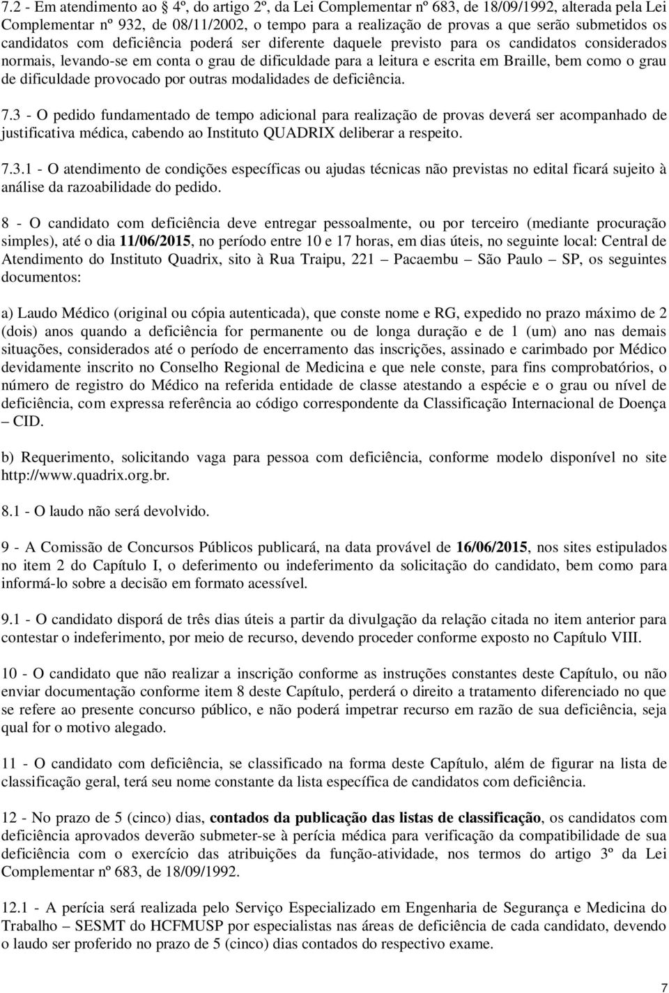 grau de dificuldade provocado por outras modalidades de deficiência. 7.