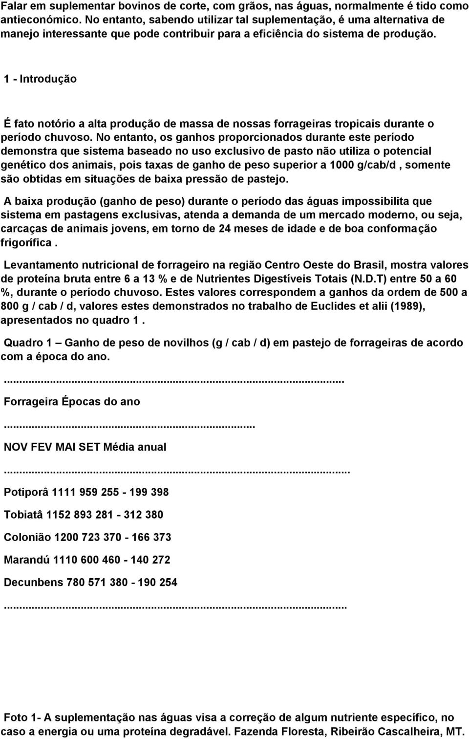 1 - Introdução É fato notório a alta produção de massa de nossas forrageiras tropicais durante o período chuvoso.