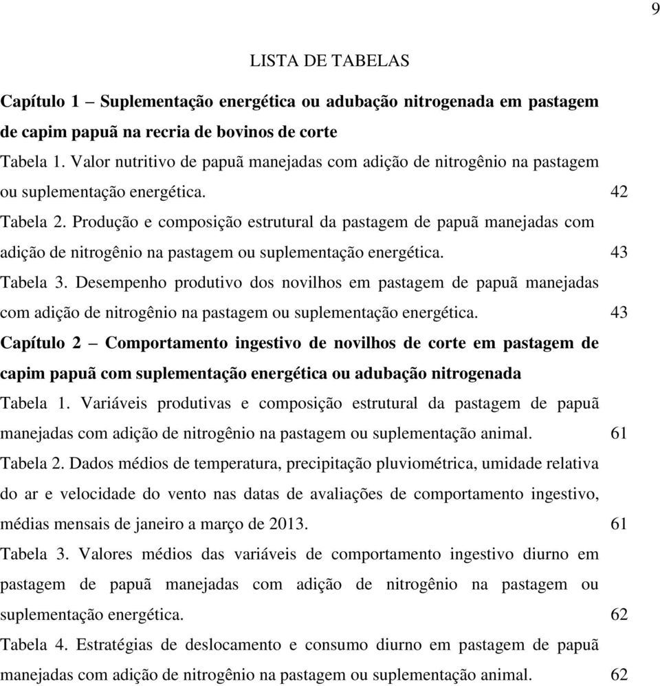 Produção e composição estrutural da pastagem de papuã manejadas com adição de nitrogênio na pastagem ou suplementação energética. Tabela 3.