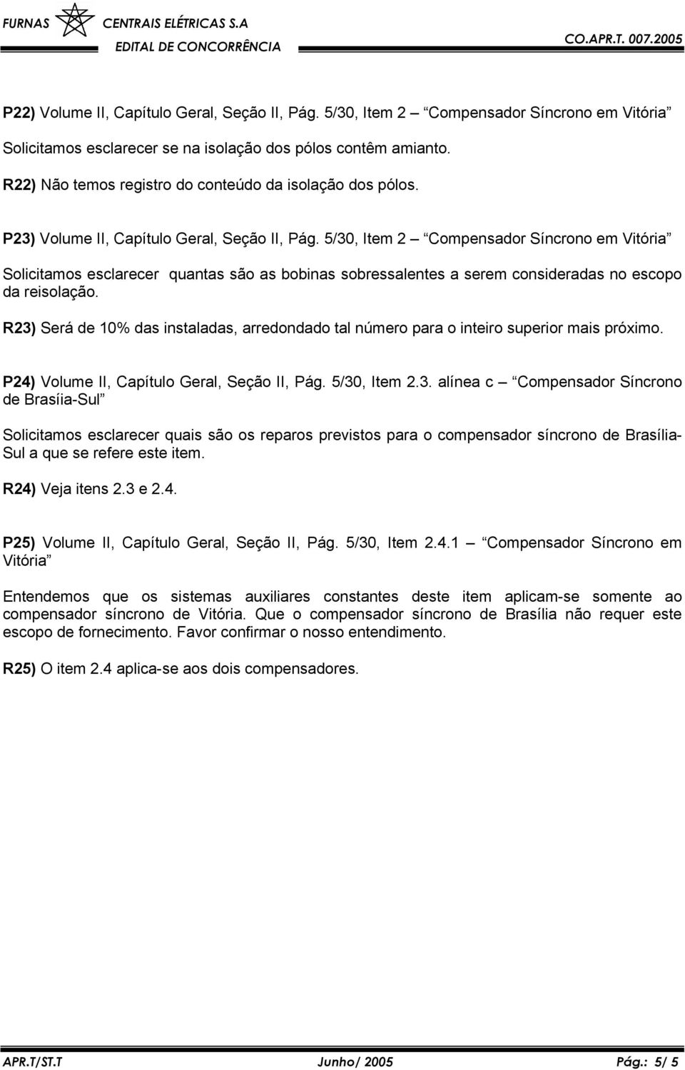 5/30, Item 2 Compensador Síncrono em Vitória Solicitamos esclarecer quantas são as bobinas sobressalentes a serem consideradas no escopo da reisolação.