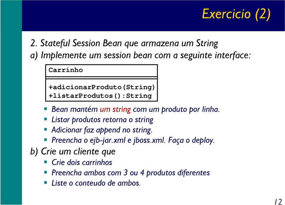 +adicionarproduto(string) +listarprodutos():string Bean mantém um string com um produto por linha.