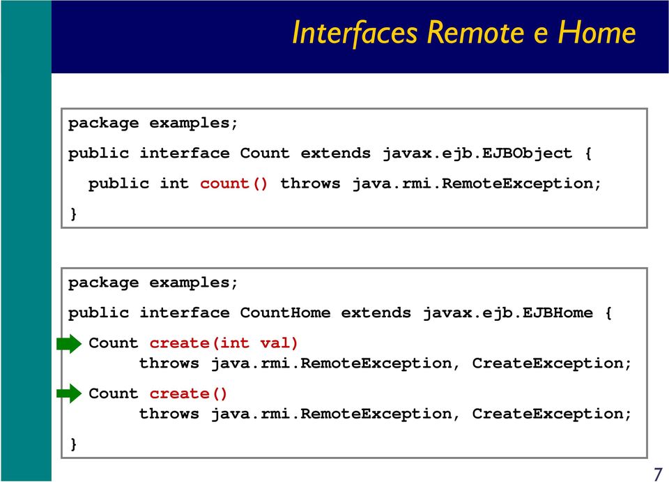 remoteexception; package examples; public interface CountHome extends javax.ejb.