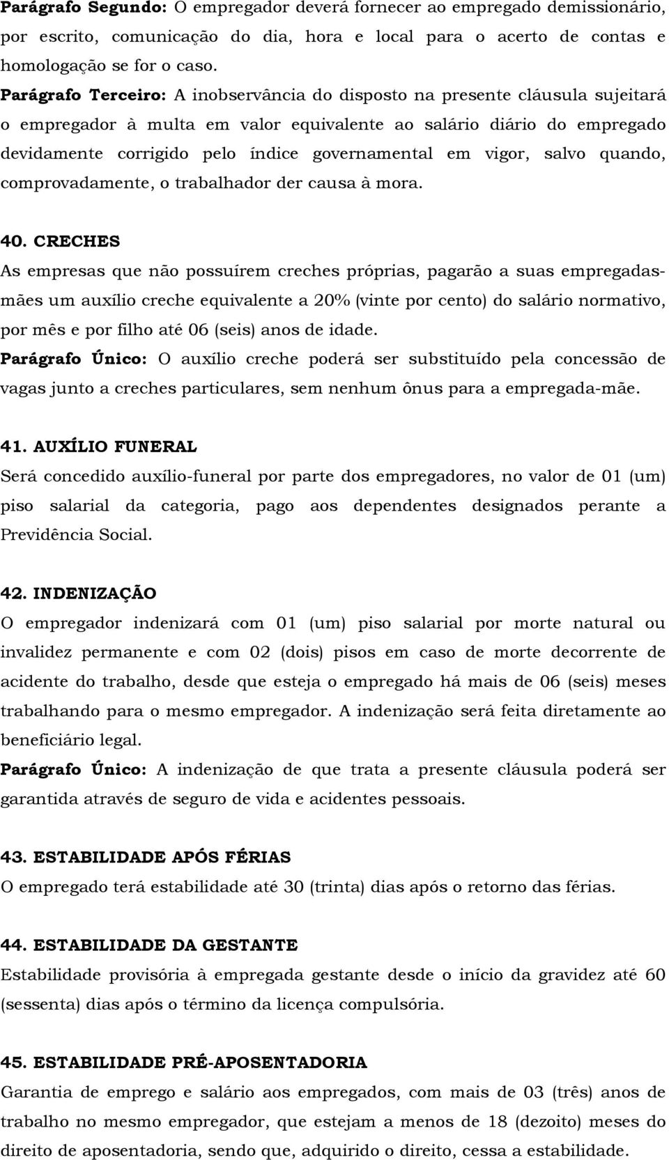 em vigor, salvo quando, comprovadamente, o trabalhador der causa à mora. 40.