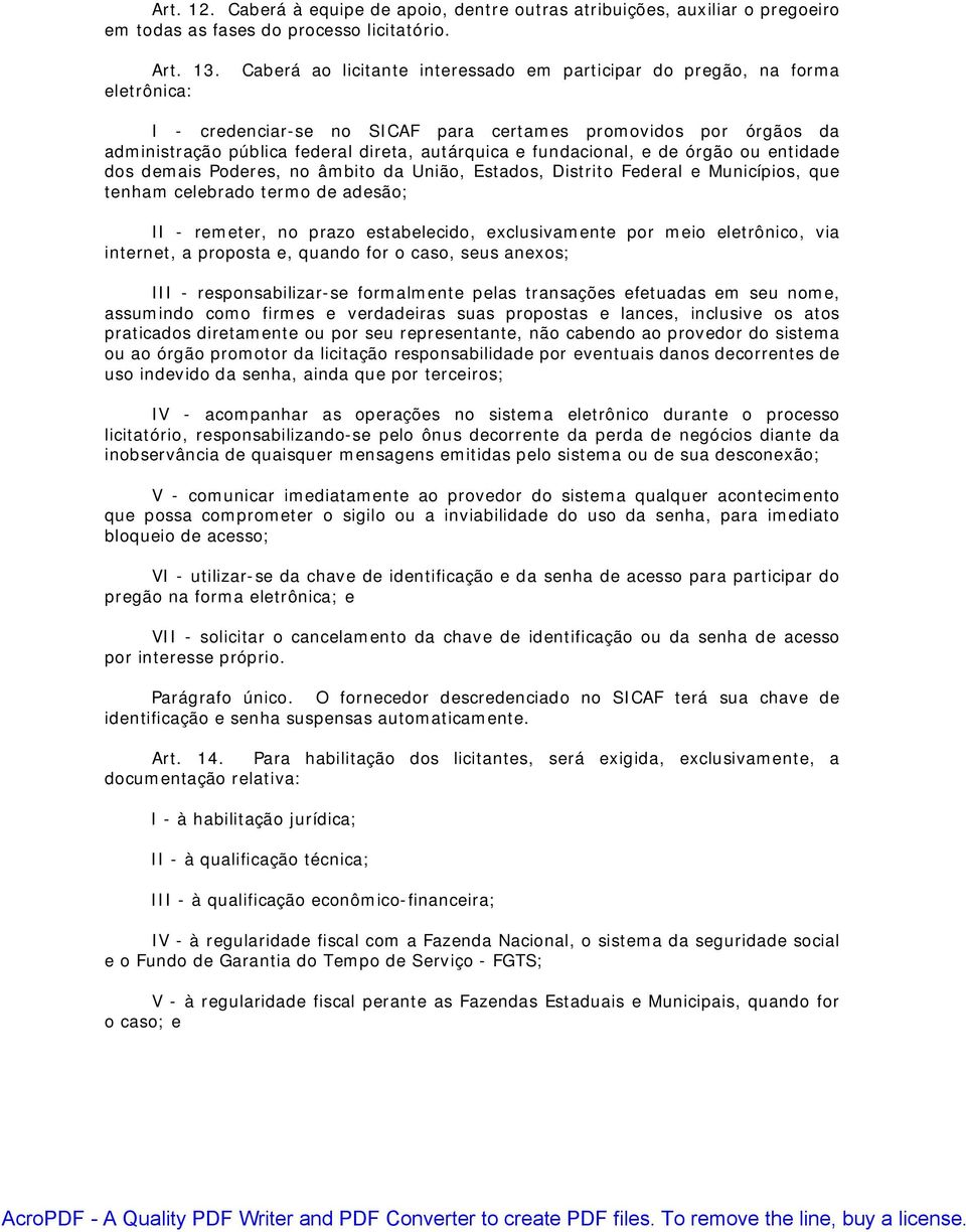 fundacional, e de órgão ou entidade dos demais Poderes, no âmbito da União, Estados, Distrito Federal e Municípios, que tenham celebrado termo de adesão; II - remeter, no prazo estabelecido,