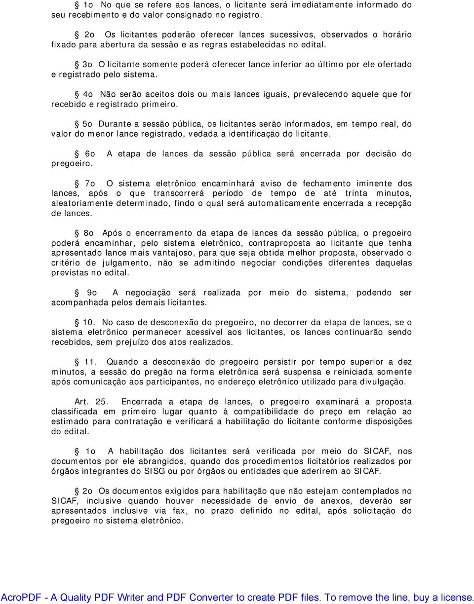 3o O licitante somente poderá oferecer lance inferior ao último por ele ofertado e registrado pelo sistema.