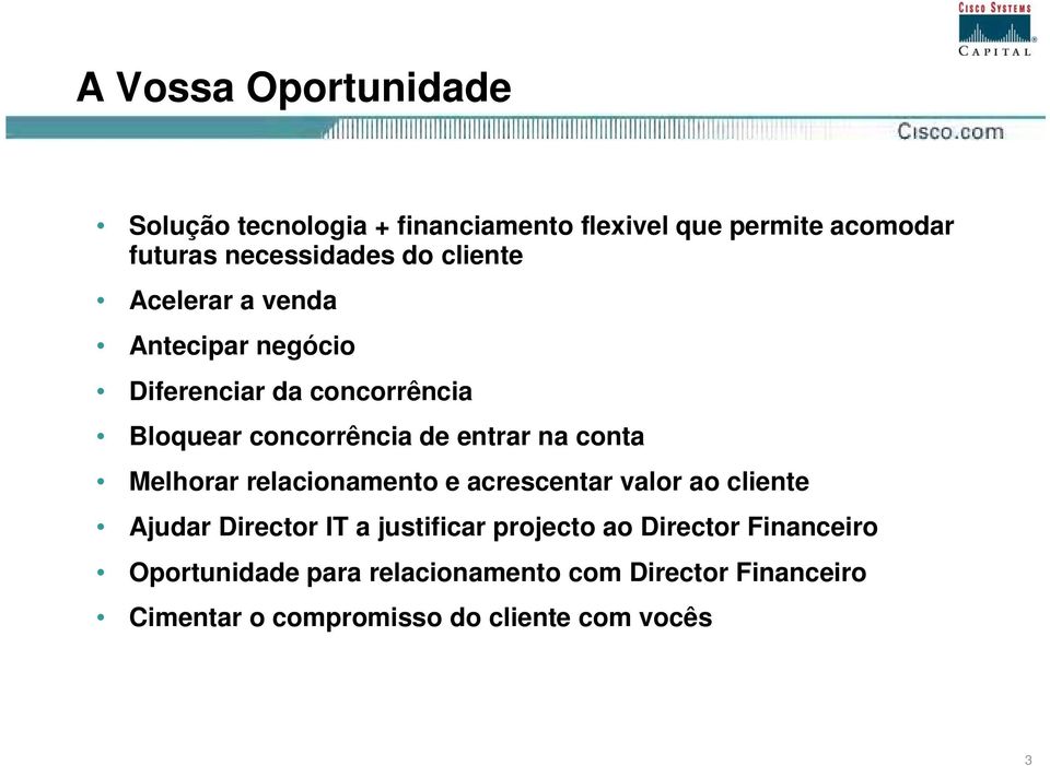 conta Melhorar relacionamento e acrescentar valor ao cliente Ajudar Director IT a justificar projecto ao