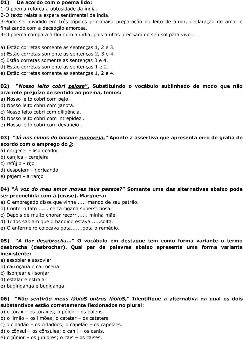 4-O poema compara a flor com a índia, pois ambas precisam de seu sol para viver. a) Estão corretas somente as sentenças 1, 2 e 3. b) Estão corretas somente as sentenças 2, 3 e 4.