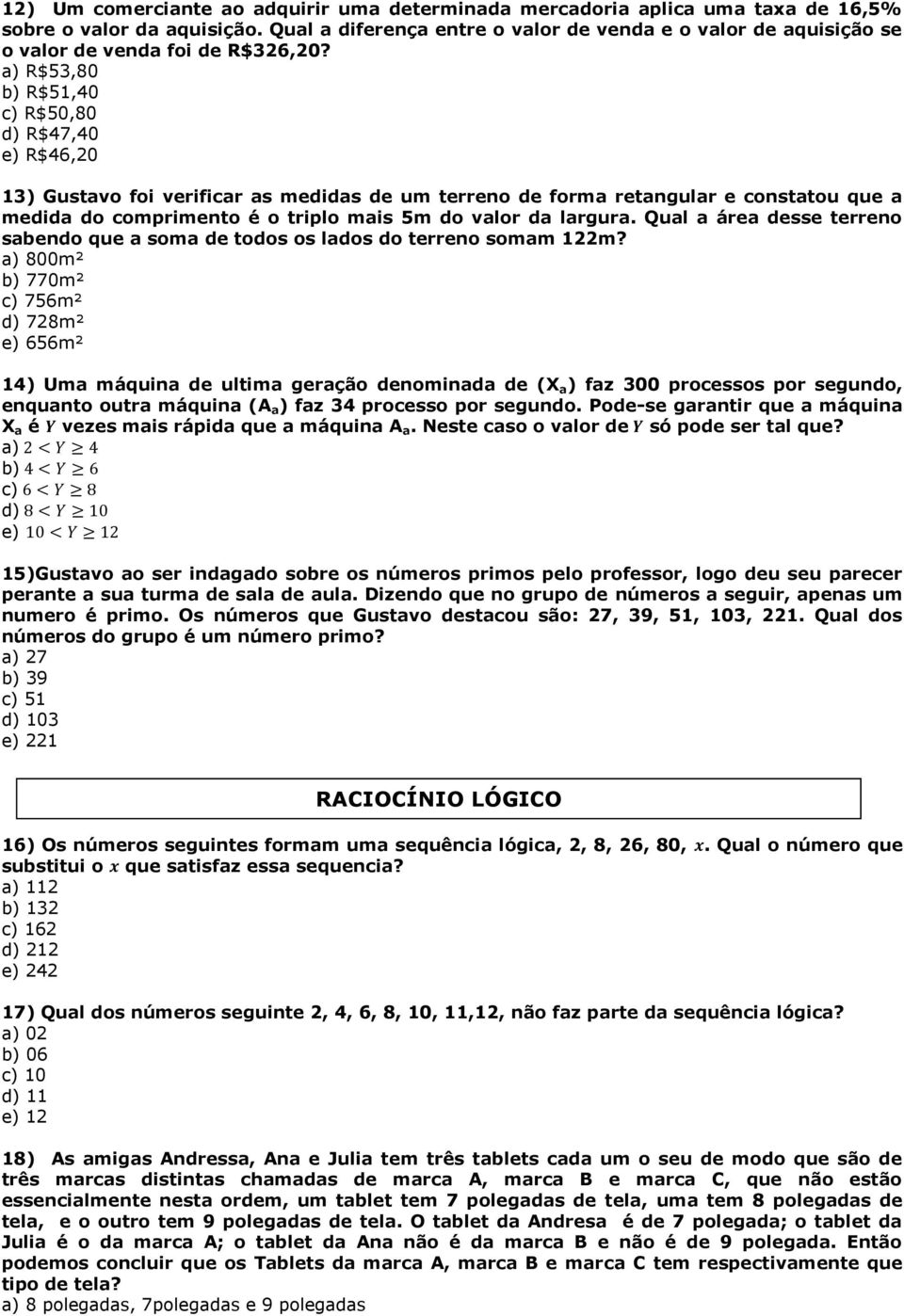 a) R$53,80 b) R$51,40 c) R$50,80 d) R$47,40 e) R$46,20 13) Gustavo foi verificar as medidas de um terreno de forma retangular e constatou que a medida do comprimento é o triplo mais 5m do valor da