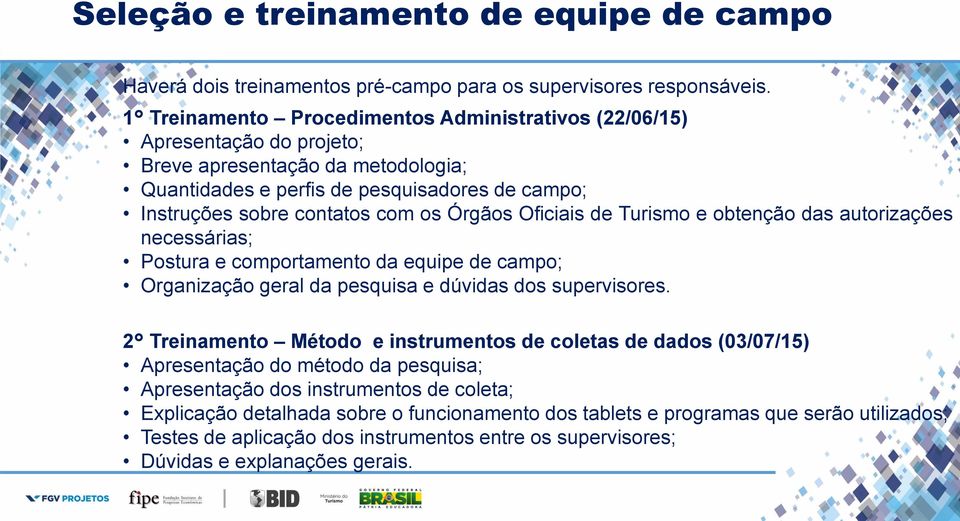 Órgãos Oficiais de Turismo e obtenção das autorizações necessárias; Postura e comportamento da equipe de campo; Organização geral da pesquisa e dúvidas dos supervisores.