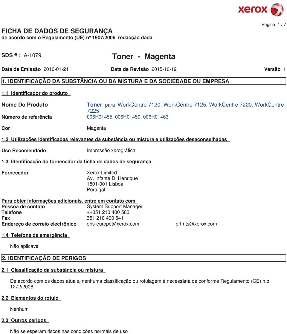 2 Utilizações identificadas relevantes da substância ou mistura e utilizações desaconselhadas Uso Recomendado Impressão xerográfica 1.