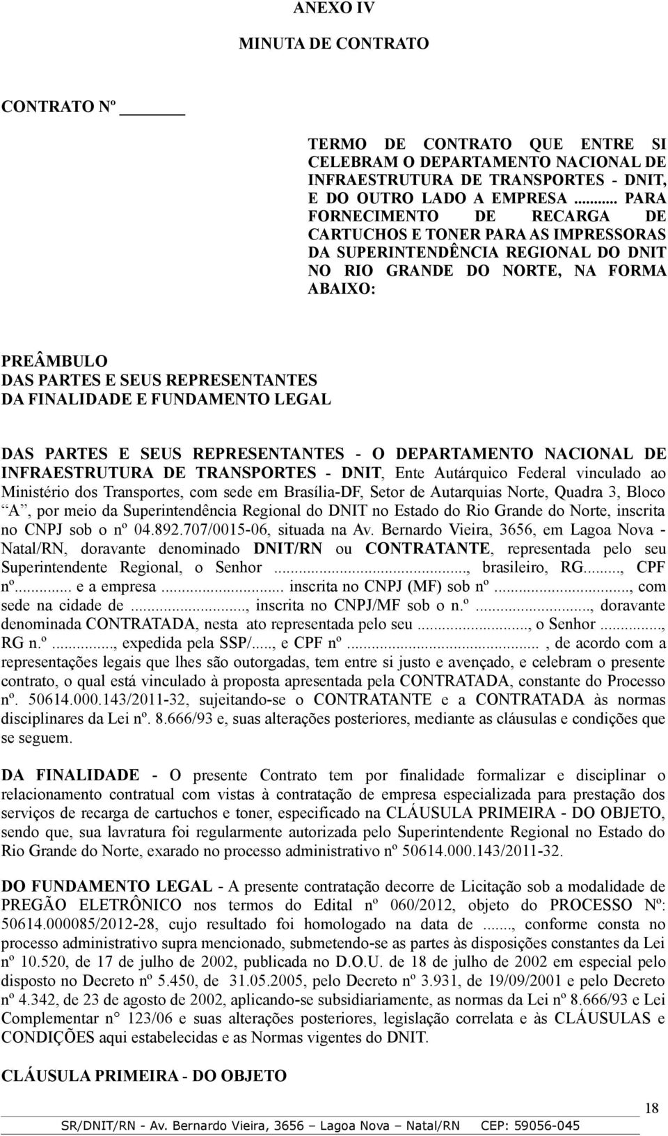 FINALIDADE E FUNDAMENTO LEGAL DAS PARTES E SEUS REPRESENTANTES - O DEPARTAMENTO NACIONAL DE INFRAESTRUTURA DE TRANSPORTES - DNIT, Ente Autárquico Federal vinculado ao Ministério dos Transportes, com