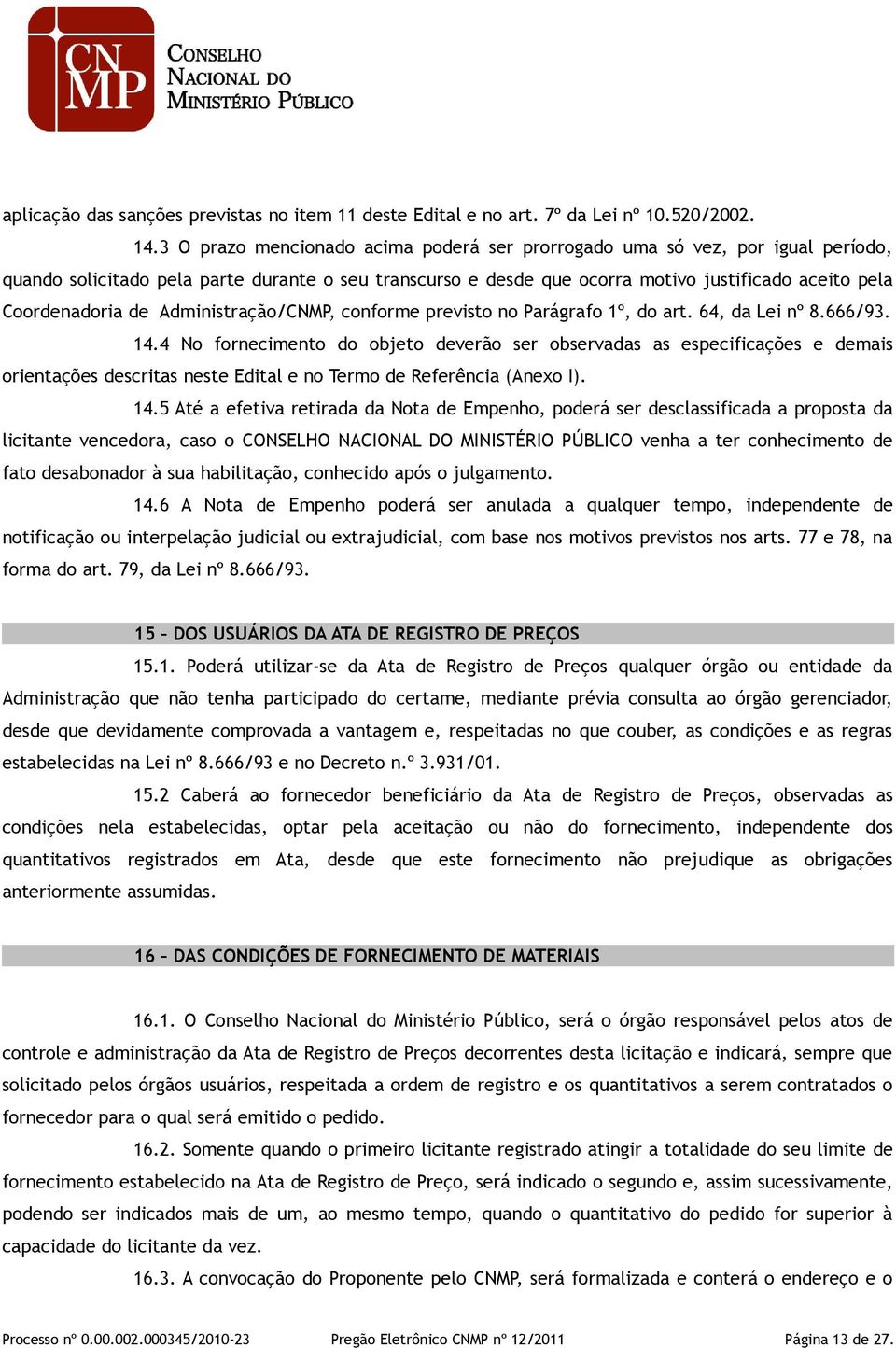 de Administração/CNMP, conforme previsto no Parágrafo 1º, do art. 64, da Lei nº 8.666/93. 14.