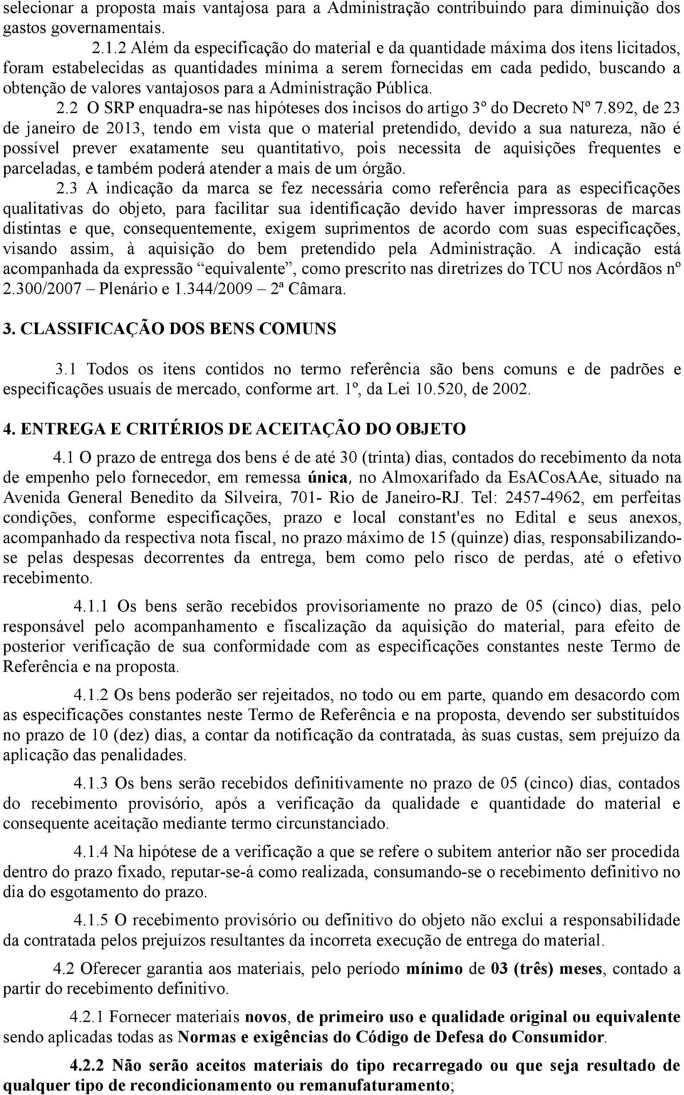 Administração Pública. 2.2 O SRP enquadra-se nas hipóteses dos incisos do artigo 3º do Decreto Nº 7.