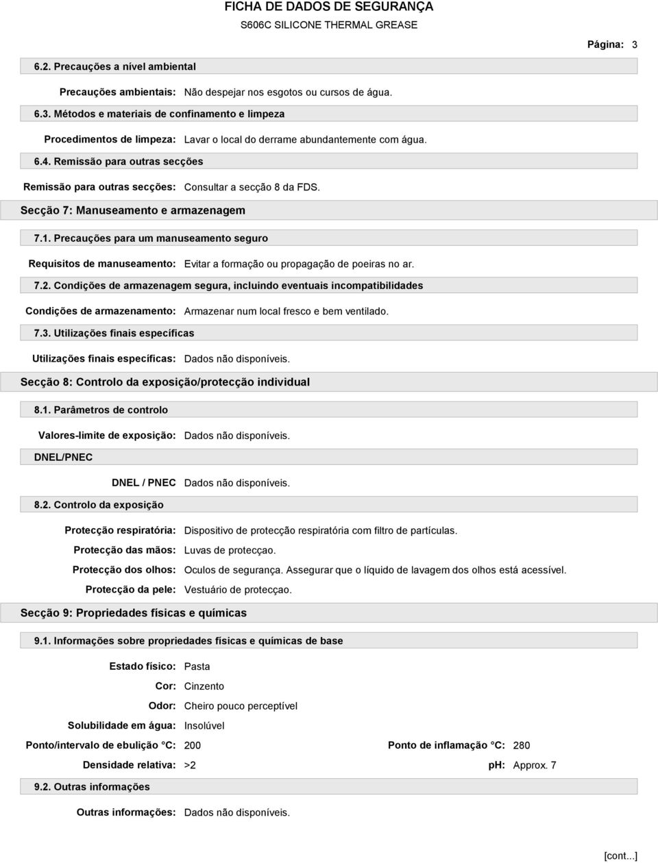 Precauções para um manuseamento seguro Requisitos de manuseamento: Evitar a formação ou propagação de poeiras no ar. 7.2.