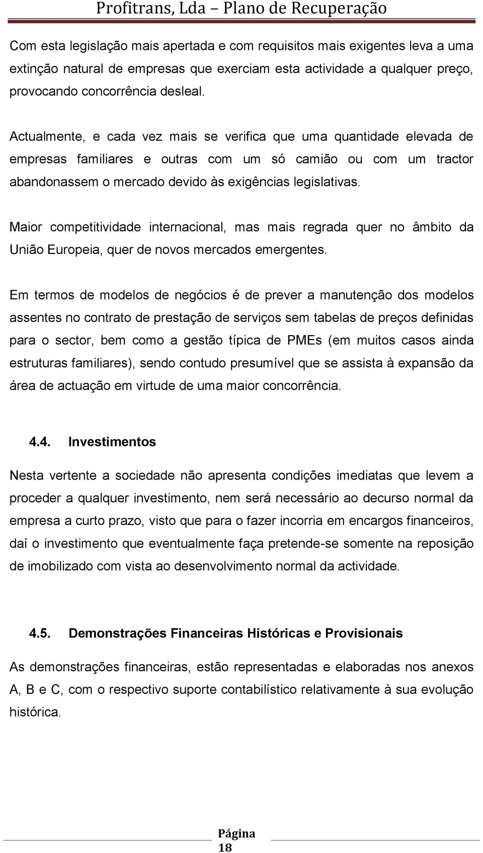 Maior competitividade internacional, mas mais regrada quer no âmbito da União Europeia, quer de novos mercados emergentes.