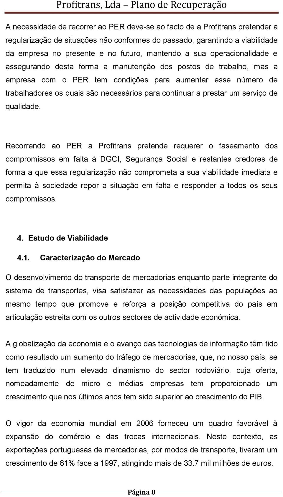 necessários para continuar a prestar um serviço de qualidade.