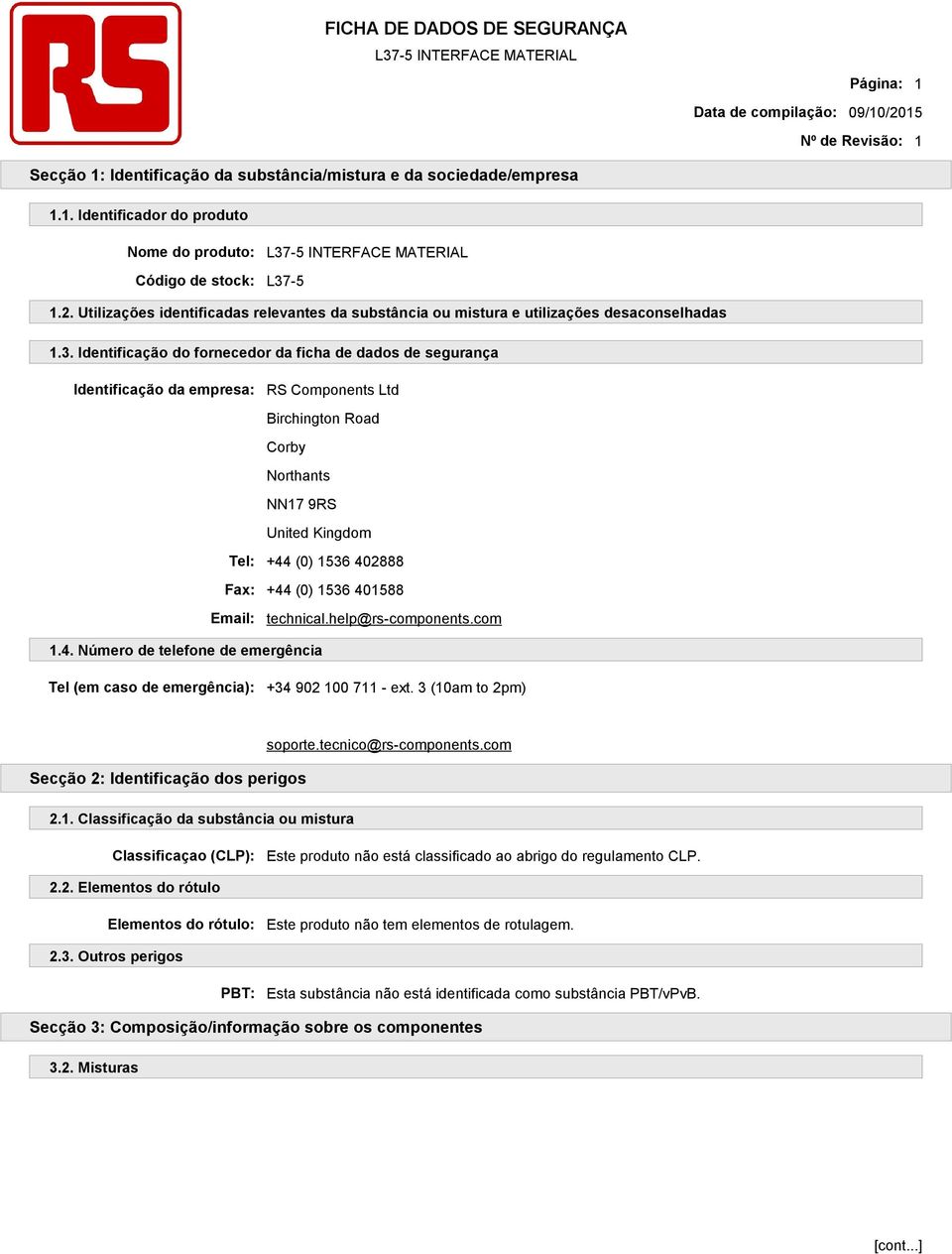 Identificação do fornecedor da ficha de dados de segurança Identificação da empresa: RS Components Ltd Birchington Road Corby Northants NN17 9RS United Kingdom Tel: +44 (0) 1536 402888 Fax: +44 (0)