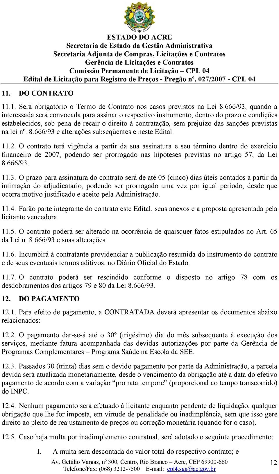 previstas na lei nº. 8.666/93 e alterações subseqüentes e neste Edital. 11.2.