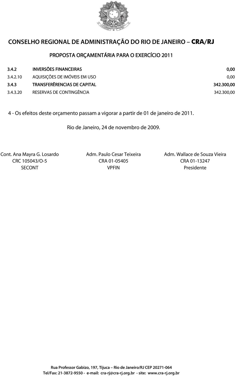 300,00 4 - Os efeitos deste orçamento passam a vigorar a partir de 01 de janeiro de 2011.