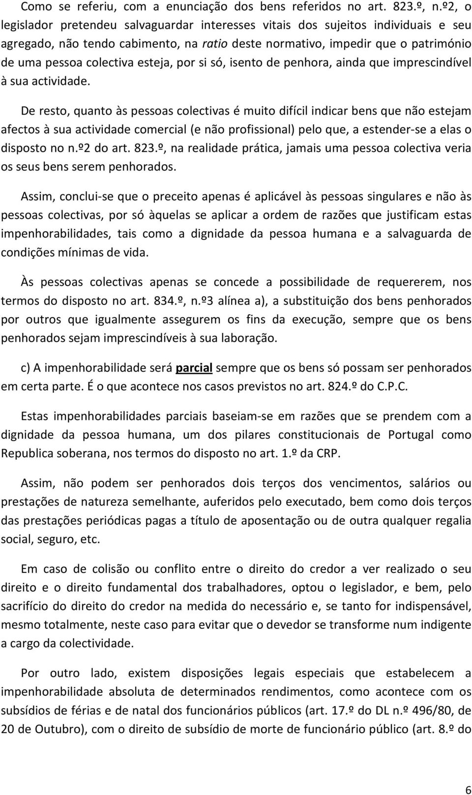 esteja, por si só, isento de penhora, ainda que imprescindível à sua actividade.