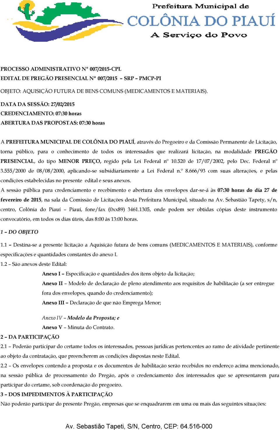 torna público, para o conhecimento de todos os interessados que realizará licitação, na modalidade PREGÃO PRESENCIAL, do tipo MENOR PREÇO, regido pela Lei Federal nº 10.520 de 17/07/2002, pelo Dec.