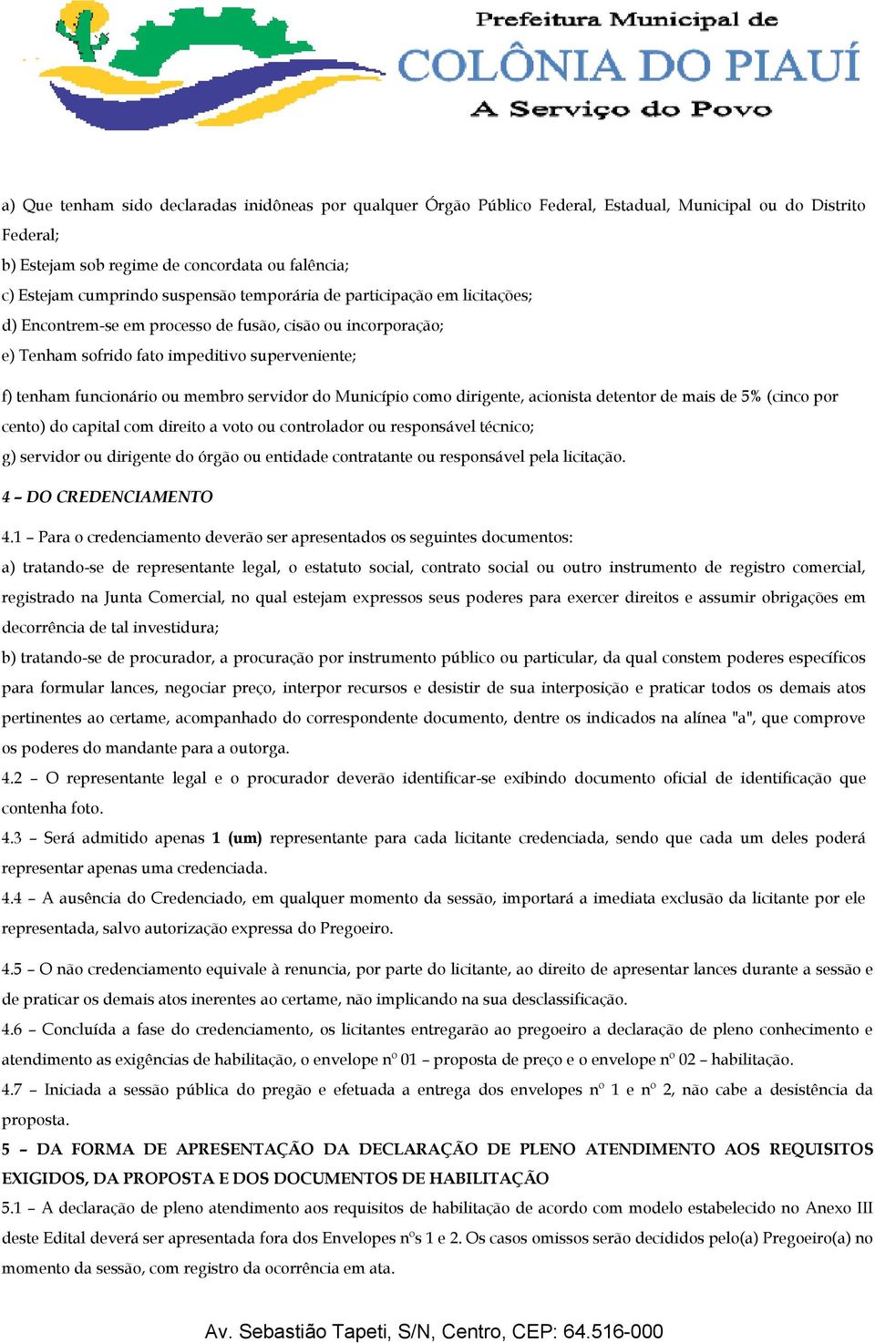 Município como dirigente, acionista detentor de mais de 5% (cinco por cento) do capital com direito a voto ou controlador ou responsável técnico; g) servidor ou dirigente do órgão ou entidade