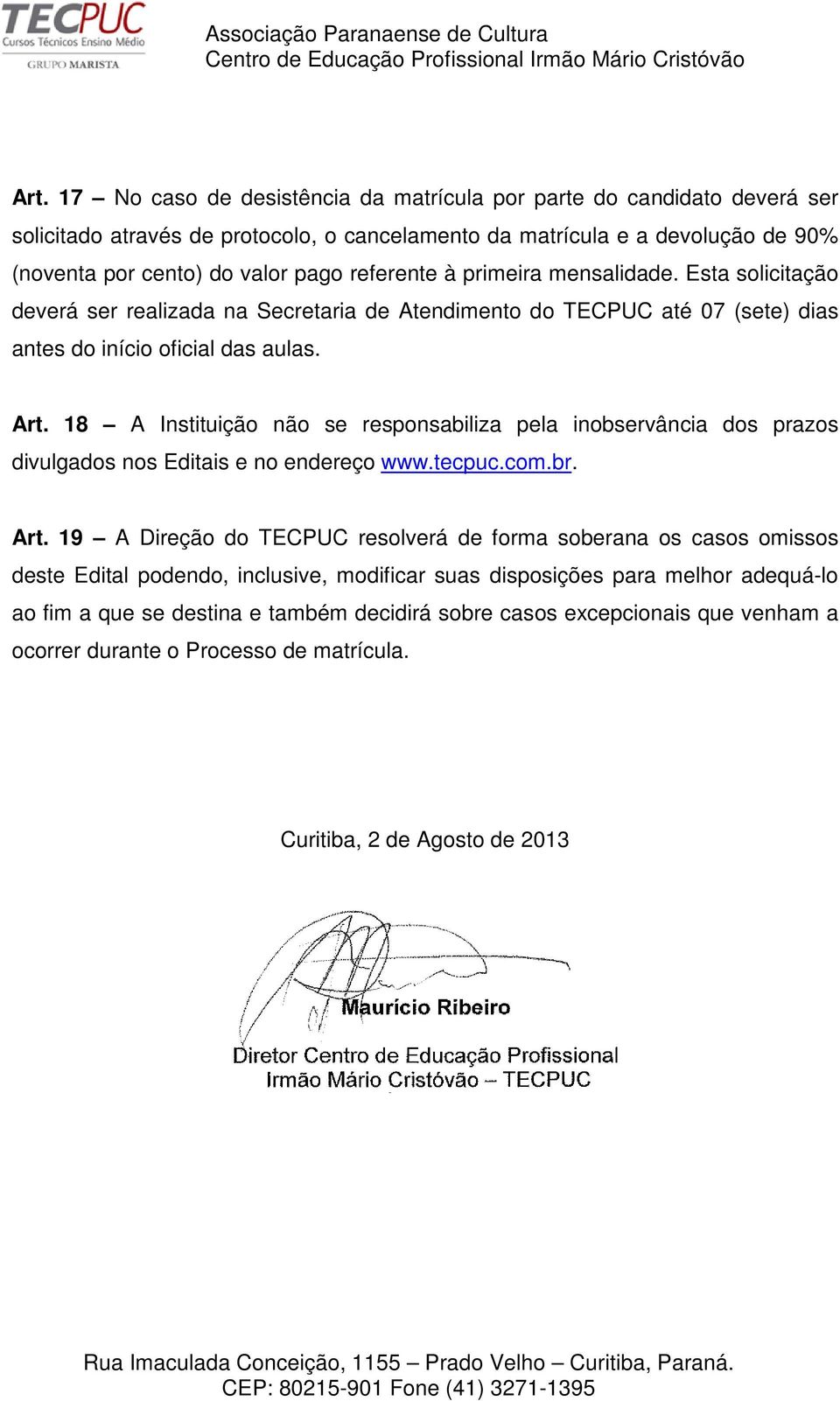 18 A Instituição não se responsabiliza pela inobservância dos prazos divulgados nos Editais e no endereço www.tecpuc.com.br. Art.