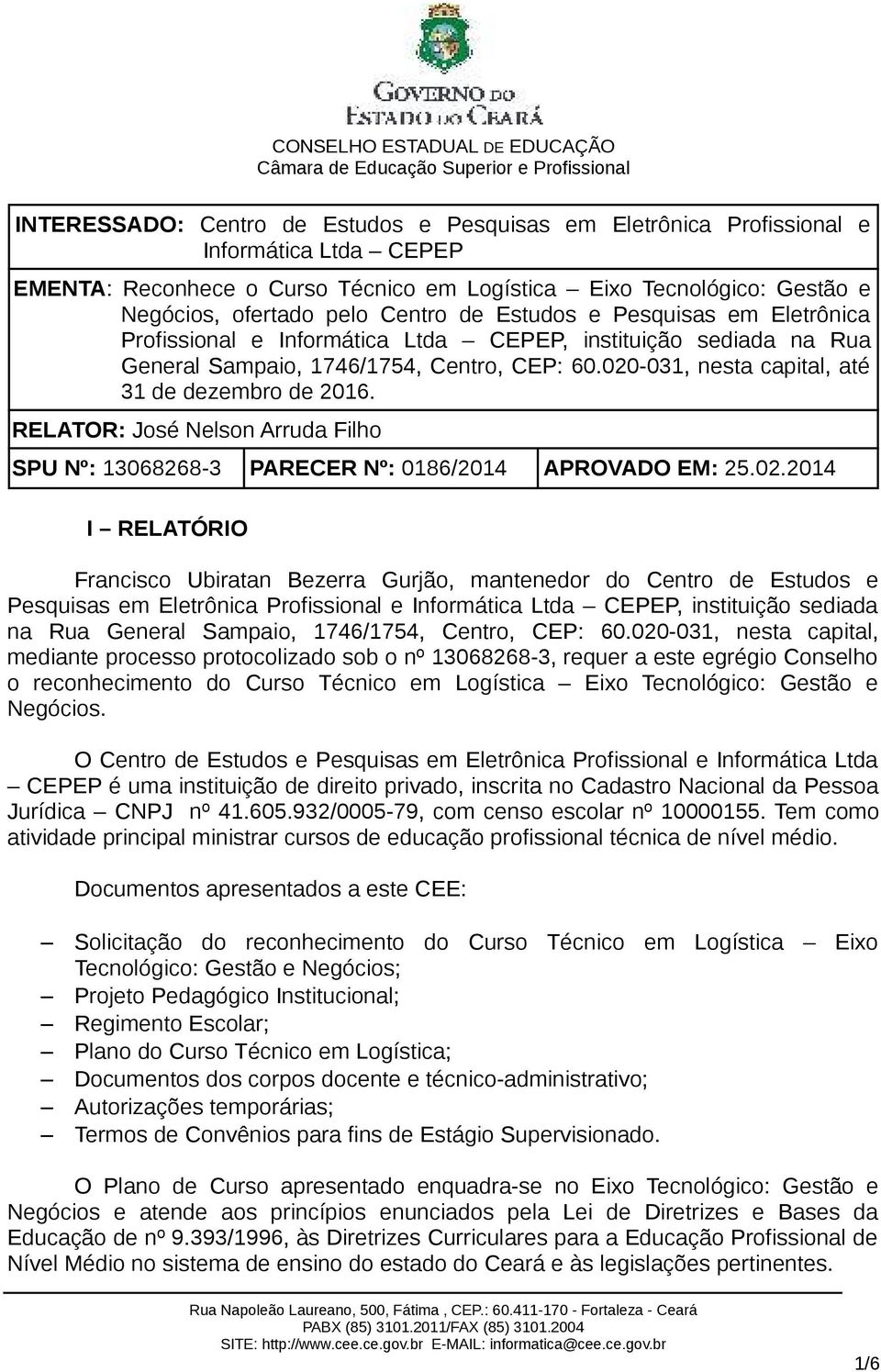 RELATOR: José Nelson Arruda Filho SPU Nº: 13068268-3 PARECER Nº: 0186/2014 APROVADO EM: 25.02.