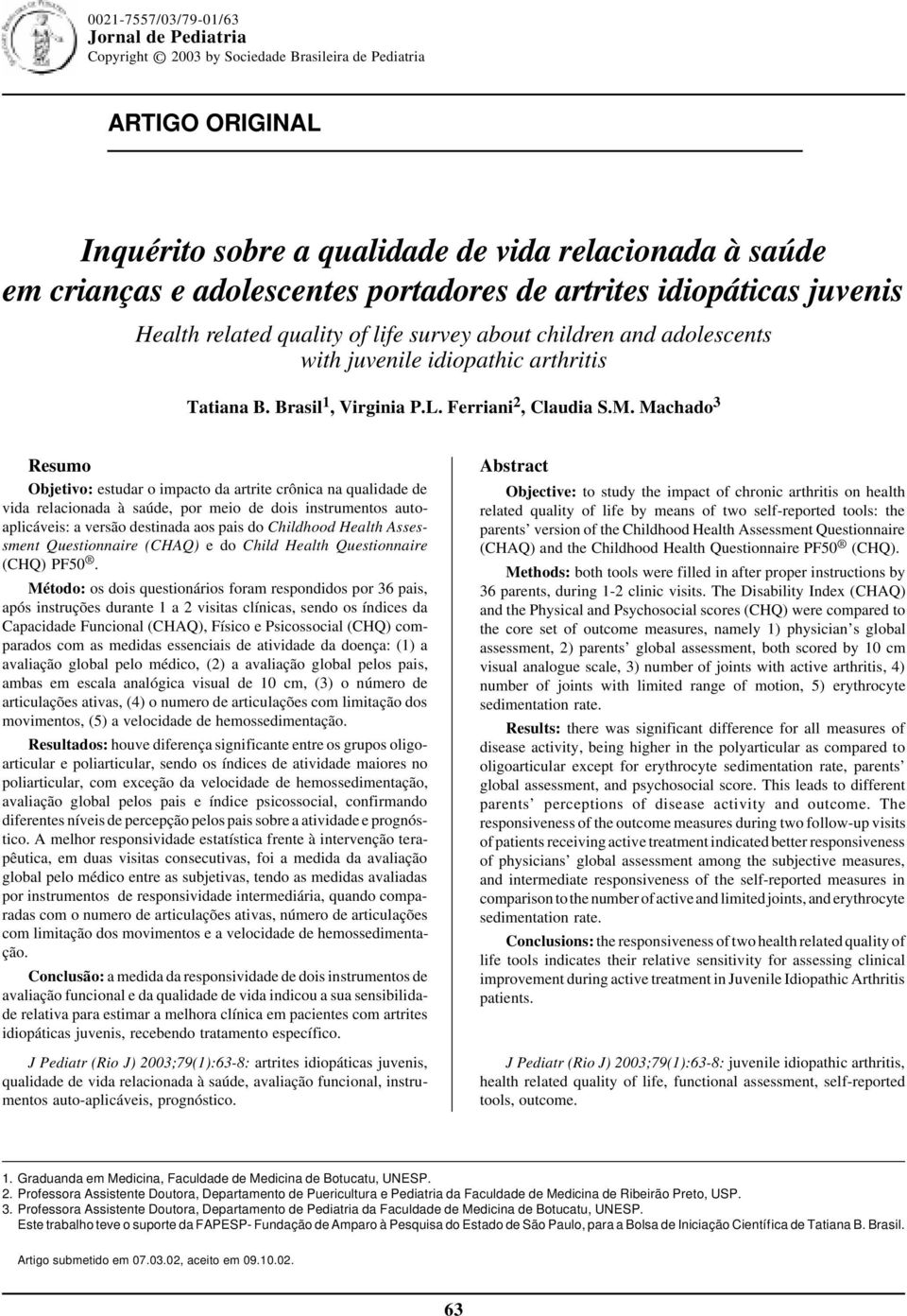 about children and adolescents with juvenile idiopathic arthritis Tatiana B. Brasil 1, Virginia P.L. Ferriani 2, Claudia S.M.