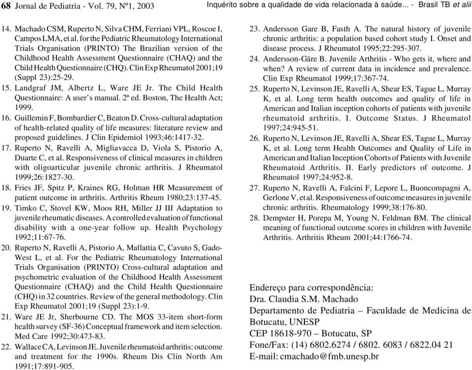 for the Pediatric Rheumatology International Trials Organisation (PRINTO) The Brazilian version of the Childhood Health Assessment Questionnaire (CHAQ) and the Child Health Questionnaire (CHQ).